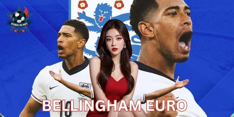Bellingham Euro và cuộc chơi đỉnh cao tại Euro 2024